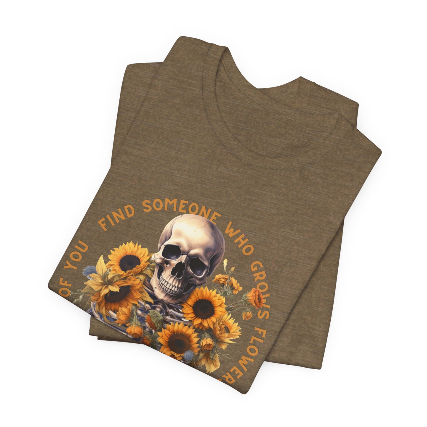 Find Someone Who Grows Flowers: Skeleton & Sunflowers Bella Canvas T-shirt