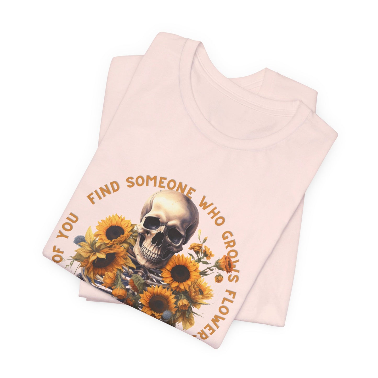 Find Someone Who Grows Flowers: Skeleton & Sunflowers Bella Canvas T-shirt