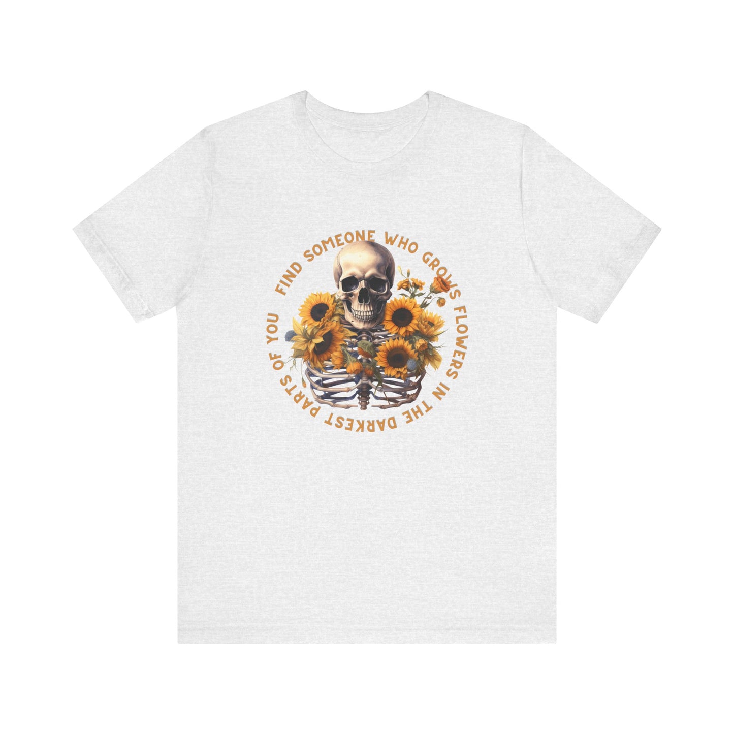 Find Someone Who Grows Flowers: Skeleton & Sunflowers Bella Canvas T-shirt